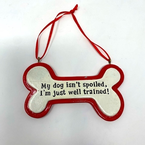 My Dog Isn’t Spoiled I’m Just Well Trained Holiday Ornament - Picture 1 of 4